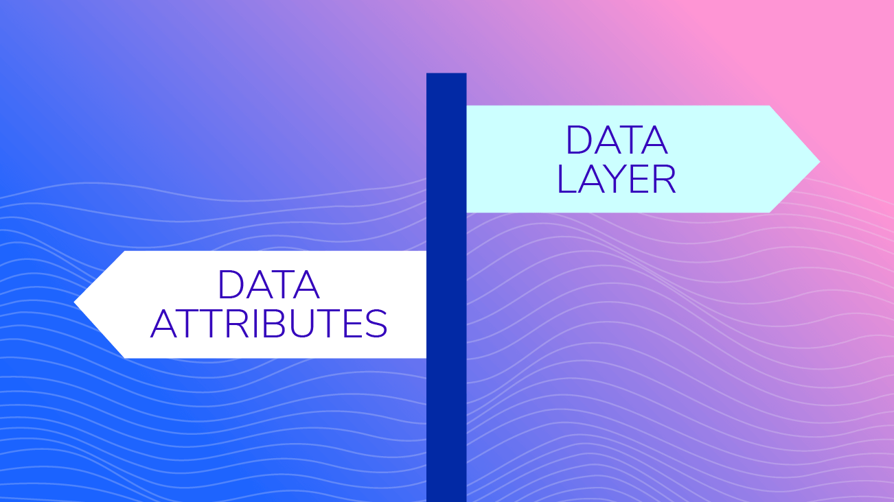Data Attributes or Data Layer? blog image