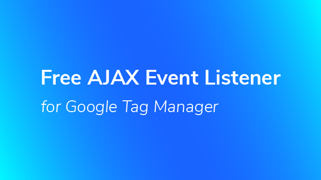 Free AJAX Event Listener For Google Tag Manager
