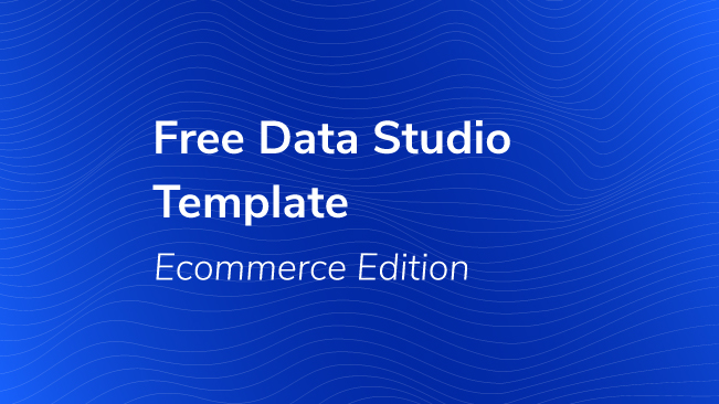 Free Data Studio Template: Ecommerce Edition Bounteous