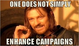 Be Cautiously Optimistic about Enhanced Campaigns as Boromir Suggests