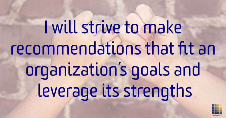 I-will-strive-to-make-recommendations-that-fit-an-organization-goals-and-leverage-its-strengths