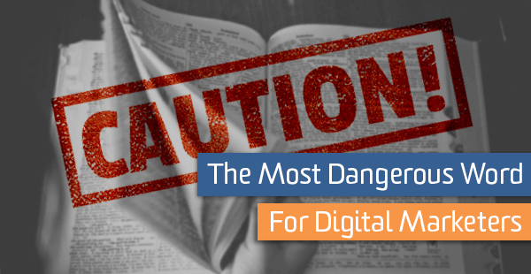 Most Dangerous Word for Digital Marketers Cover Image